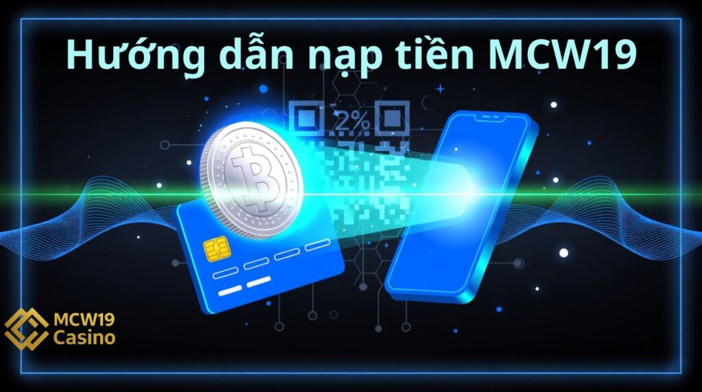 Hướng dẫn cụ thể các bước nạp tiền MCW19